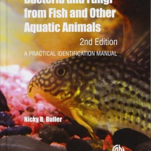 Bacteria and Fungi from Fish and Other Aquatic Animals (A Practical Identification Manual) (2nd Edition)