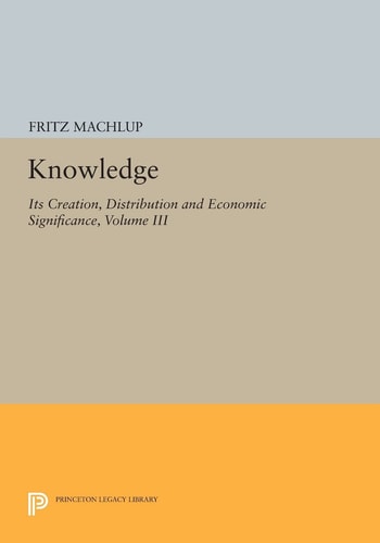 Knowledge: Its Creation, Distribution and Economic Significance, Volume III (The Economics of Information and Human Capital)