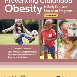 Preventing Childhood Obesity in Early Care and Education Programs (Selected Standards From Caring for Our Children: National Health and Safety Performance Standards) (3rd Edition)