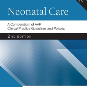 Neonatal Care: A Compendium of AAP Clinical Practice Guidelines and Policies (2nd Edition)