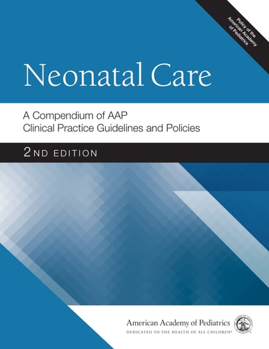 Neonatal Care: A Compendium of AAP Clinical Practice Guidelines and Policies (2nd Edition)