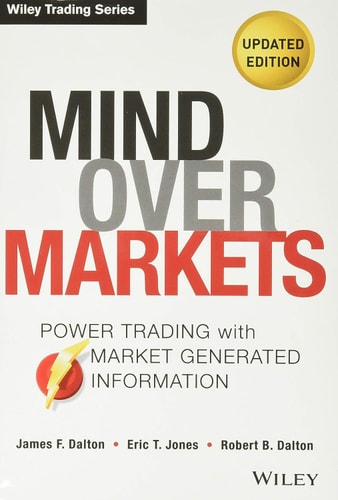 Mind Over Markets: Power Trading with Market Generated Information, Updated Edition (Power Trading with Market Generated Information, Updated Edition)