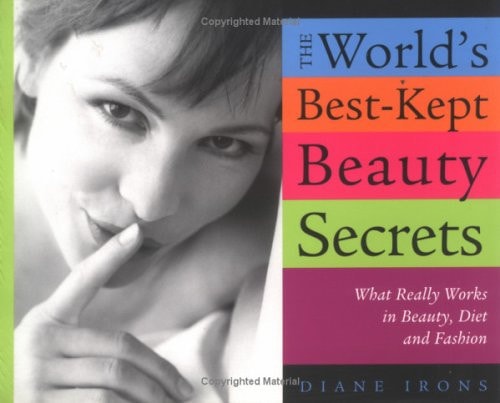 The World's Best-Kept Beauty Secrets (What Really Works in Beauty, Diet & Fashion) (2nd Edition)