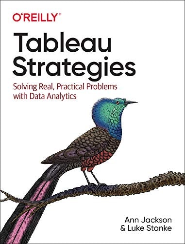 Tableau Strategies Solving Real, Practical Problems with Data Analytics (1st Edition)