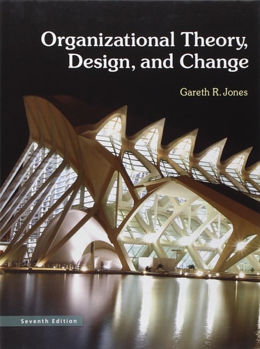 Organizational Theory, Design, and Change: Texts and Cases (7th Edition)