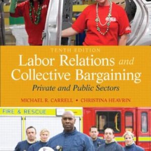 Labor Relations and Collective Bargaining Private and Public Sectors (10th Edition)