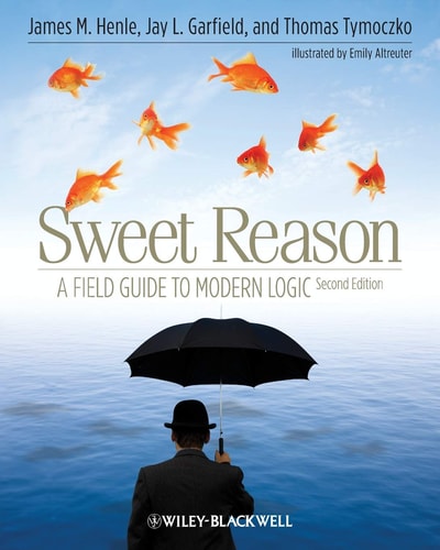 Sweet Reason: A Field Guide to Modern Logic (2nd Edition)