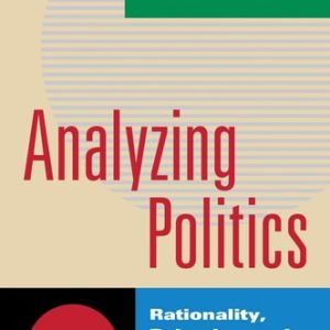 Analyzing Politics Rationality, Behavior, and Institutions (2nd Edition)