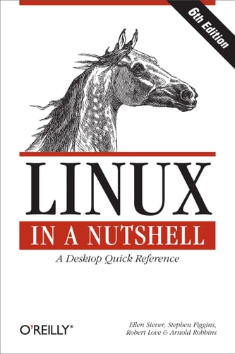 Linux in a Nutshell (A Desktop Quick Reference) (6th Edition)