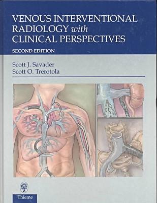 Venous Interventional Radiology With Clinical Perspectives (2nd Edition)