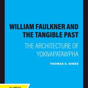 William Faulkner and the Tangible Past (The Architecture of Yoknapatawpha)