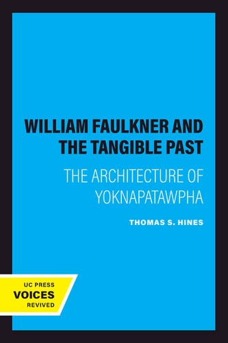William Faulkner and the Tangible Past (The Architecture of Yoknapatawpha)