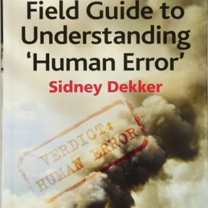 The Field Guide to Understanding 'Human Error' (3rd Edition)