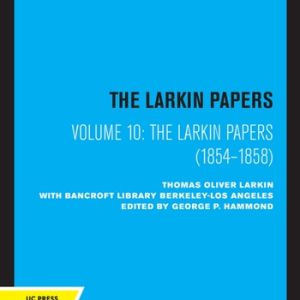 The Larkin Papers, Volume X 1854-1858 (For the History of California)