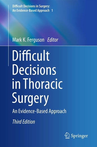 Difficult Decisions in Thoracic Surgery (An Evidence-Based Approach) (3rd Edition)