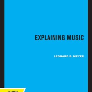 Explaining Music (Essays and Explorations)