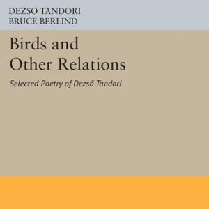 Birds and Other Relations (Selected Poetry of Dezsö Tandori)
