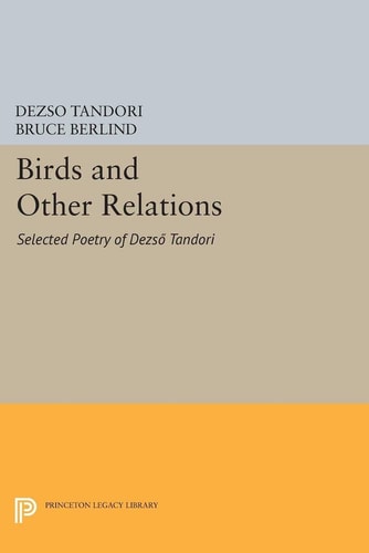 Birds and Other Relations (Selected Poetry of Dezsö Tandori)