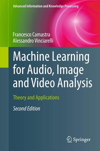 Machine Learning for Audio, Image and Video Analysis (Theory and Applications) (2nd Edition)