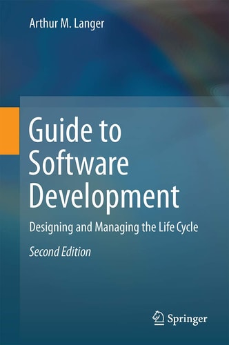 Guide to Software Development (Designing and Managing the Life Cycle) (2nd Edition)