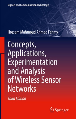 Concepts, Applications, Experimentation and Analysis of Wireless Sensor Networks (3rd Edition)
