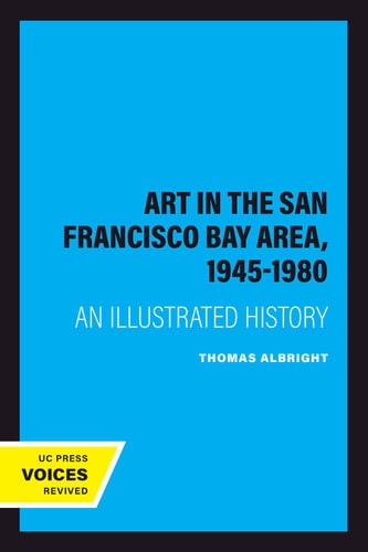Art in the San Francisco Bay Area, 1945-1980 (An Illustrated History) (2020th Edition)