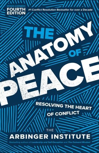 The Anatomy of Peace (Resolving the Heart of Conflict) (4th Edition)