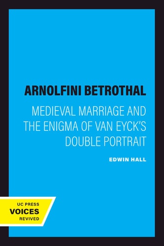 The Arnolfini Betrothal (Medieval Marriage and the Enigma of Van Eyck's Double Portrait) (2020th Edition)