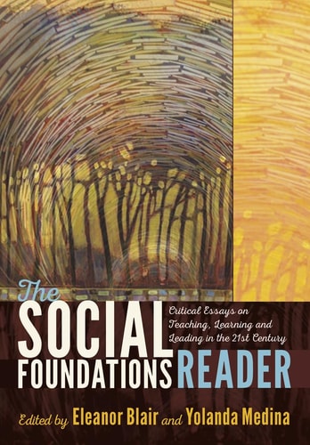 The Social Foundations Reader Critical Essays on Teaching, Learning and Leading in the 21st Century (1st Edition)