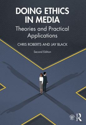 Doing Ethics in Media Theories and Practical Applications (2nd Edition)