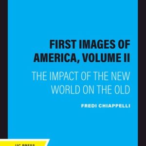 First Images of America, Volume II (The Impact of the New World on the Old) (2020th Edition)