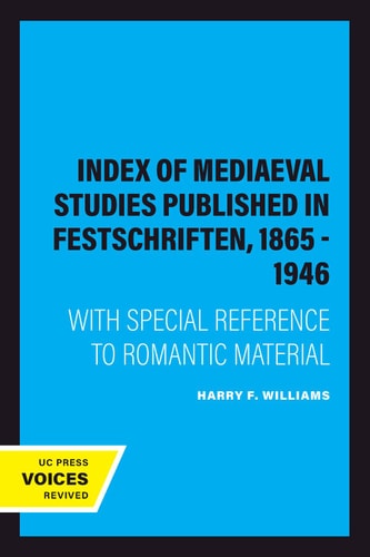Index of Mediaeval Studies Published in Festschriften, 1865 - 1946 (With Special Reference to Romantic Material) (2020th Edition)