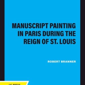Manuscript Painting in Paris during the Reign of St. Louis (2020th Edition)