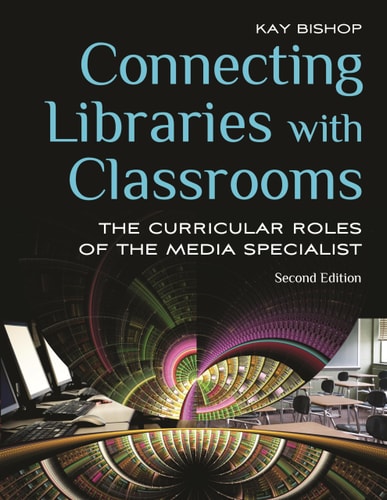 Connecting Libraries with Classrooms (The Curricular Roles of the Media Specialist) (2nd Edition)