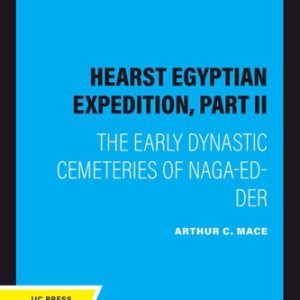 Hearst Egyptian Expedition, Part II (The Early Dynastic Cemeteries of Naga-Ed-Der) (2020th Edition)
