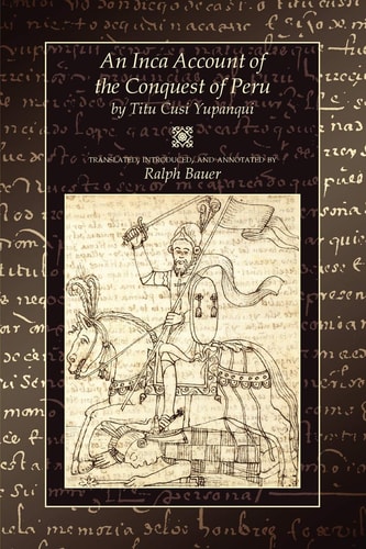 An Inca Account of the Conquest of Peru (1st Edition)
