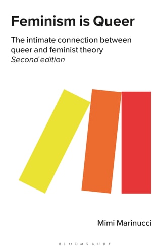 Feminism is Queer (The Intimate Connection between Queer and Feminist Theory) (2nd Edition)
