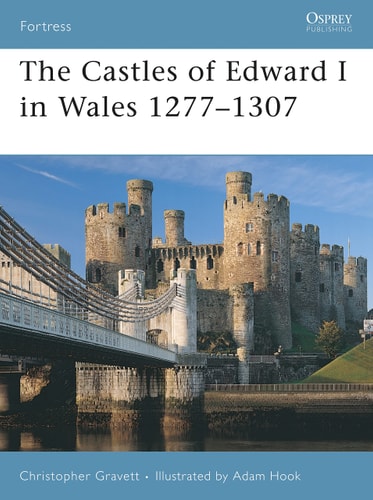 The Castles of Edward I in Wales 1277–1307