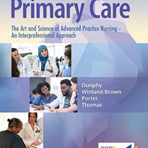Primary Care The Art and Science of Advanced Practice Nursing - an Interprofessional Approach (6th Edition)