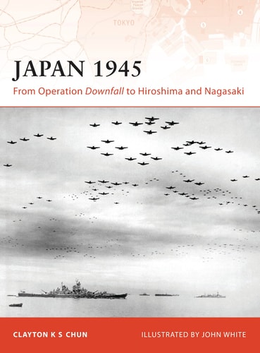 Japan 1945 (From Operation Downfall to Hiroshima and Nagasaki)