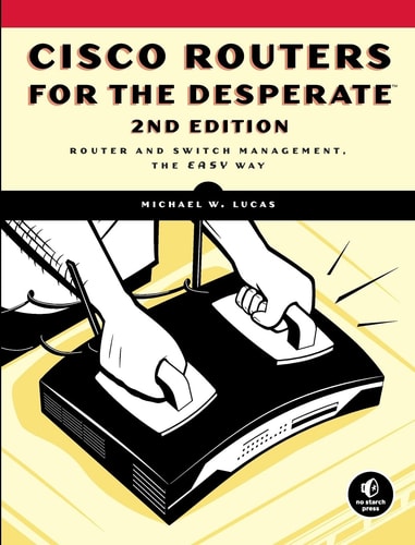 Cisco Routers for the Desperate, 2nd Edition (Router Management, the Easy Way)