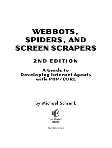 Webbots, Spiders, and Screen Scrapers, 2nd Edition (A Guide to Developing Internet Agents with PHP/CURL)