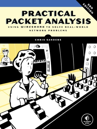 Practical Packet Analysis, 3rd Edition (Using Wireshark to Solve Real-World Network Problems)