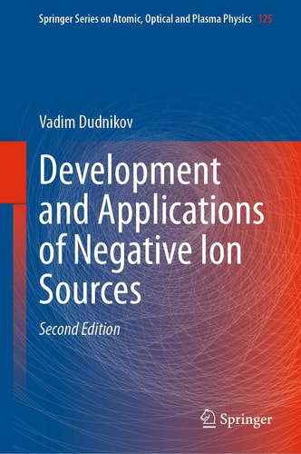 Development and Applications of Negative Ion Sources (2nd Edition)