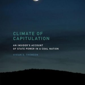 Climate of Capitulation (An Insider's Account of State Power in a Coal Nation)