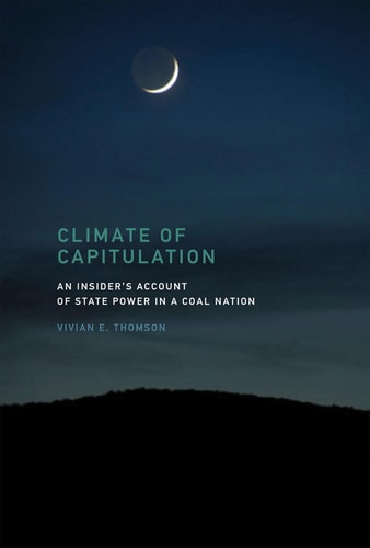 Climate of Capitulation (An Insider's Account of State Power in a Coal Nation)