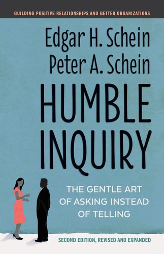 Humble Inquiry (The Gentle Art of Asking Instead of Telling) (2nd Edition)
