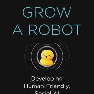 How to Grow a Robot (Developing Human-Friendly, Social AI)