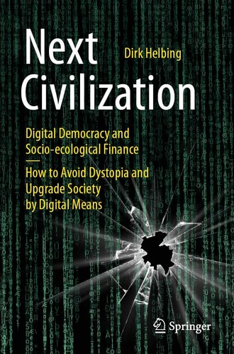 Next Civilization (Digital Democracy and Socio-Ecological Finance - How to Avoid Dystopia and Upgrade Society by Digital Means) (2nd Edition)