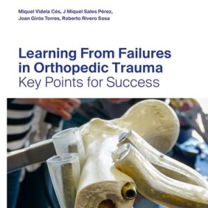 Learning from Failures in Orthopedic Trauma Key Points for Success (1st Edition)